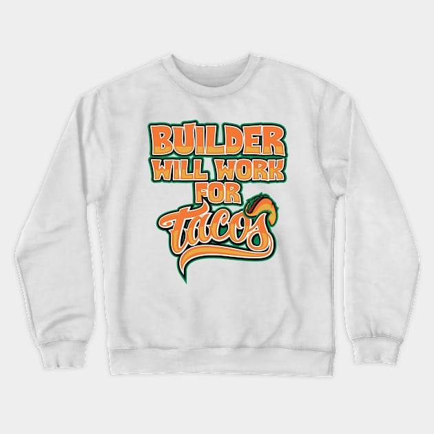 Builder will fork for tacos Crewneck Sweatshirt by SerenityByAlex